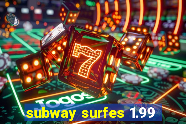 subway surfes 1.99